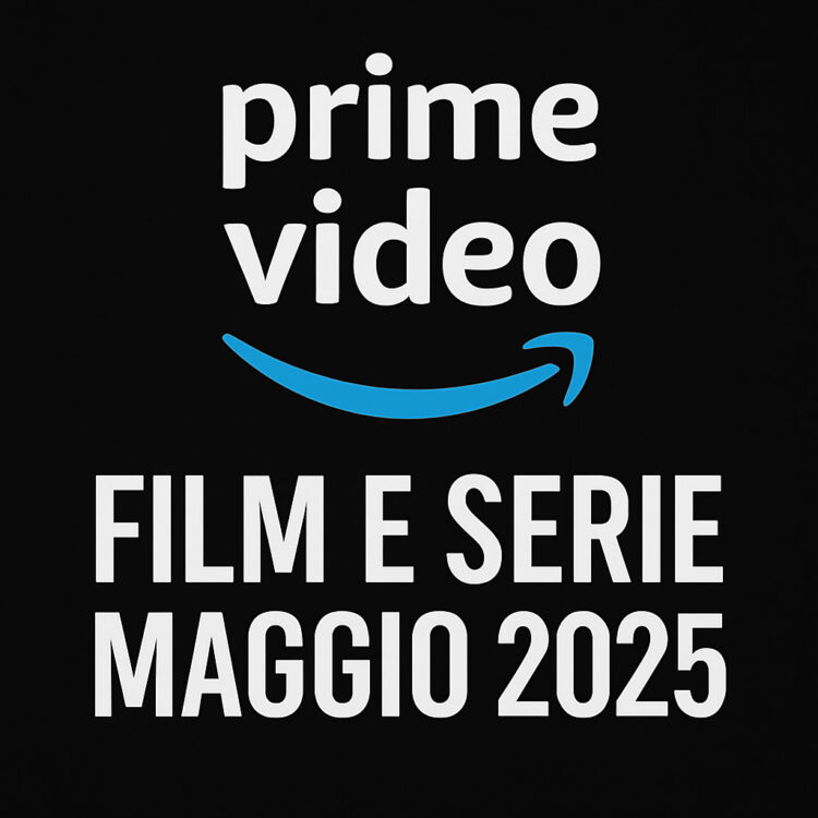 Prime Video Maggio 2025: Le Uscite da Non Perdere cm